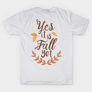 Yes it is Fall Yet - A Funny Fall Phrase T-Shirt